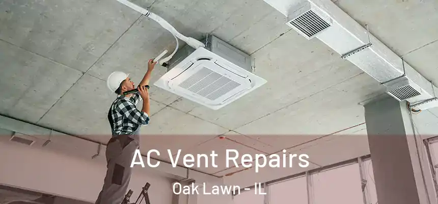 AC Vent Repairs Oak Lawn - IL