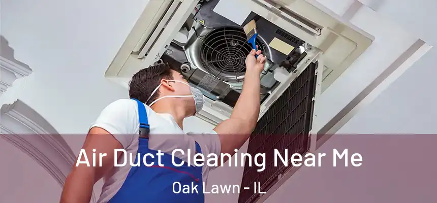  Air Duct Cleaning Near Me Oak Lawn - IL