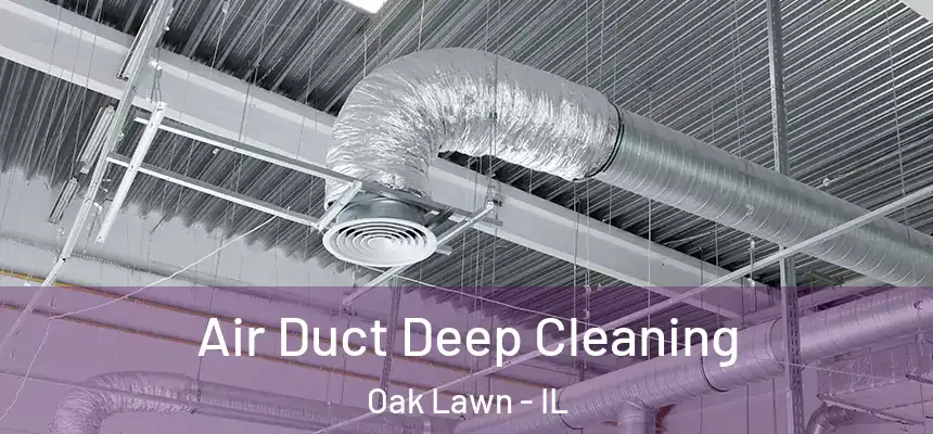 Air Duct Deep Cleaning Oak Lawn - IL