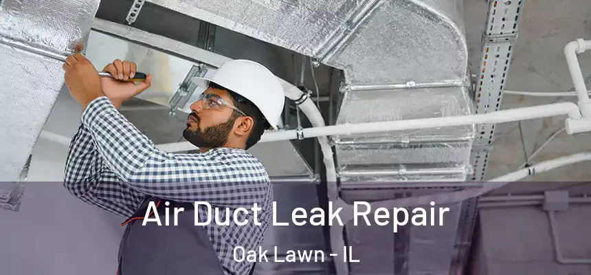  Air Duct Leak Repair Oak Lawn - IL