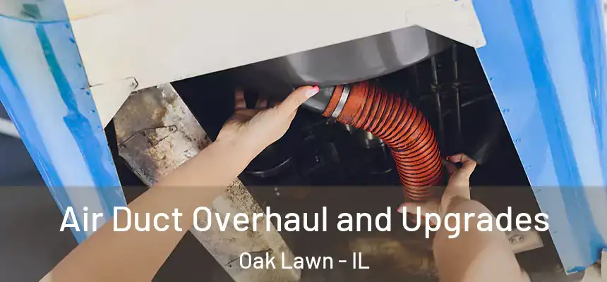  Air Duct Overhaul and Upgrades Oak Lawn - IL