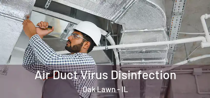 Air Duct Virus Disinfection Oak Lawn - IL