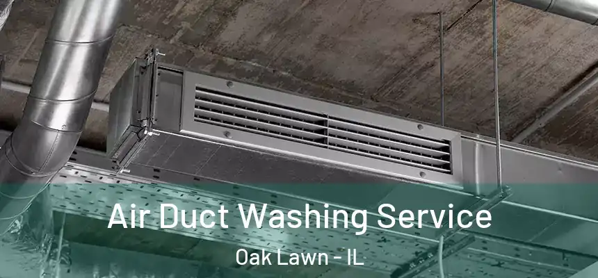 Air Duct Washing Service Oak Lawn - IL