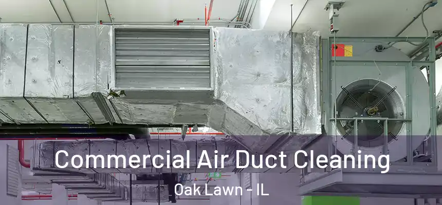 Commercial Air Duct Cleaning Oak Lawn - IL