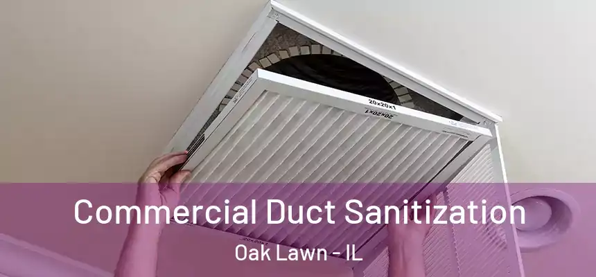 Commercial Duct Sanitization Oak Lawn - IL