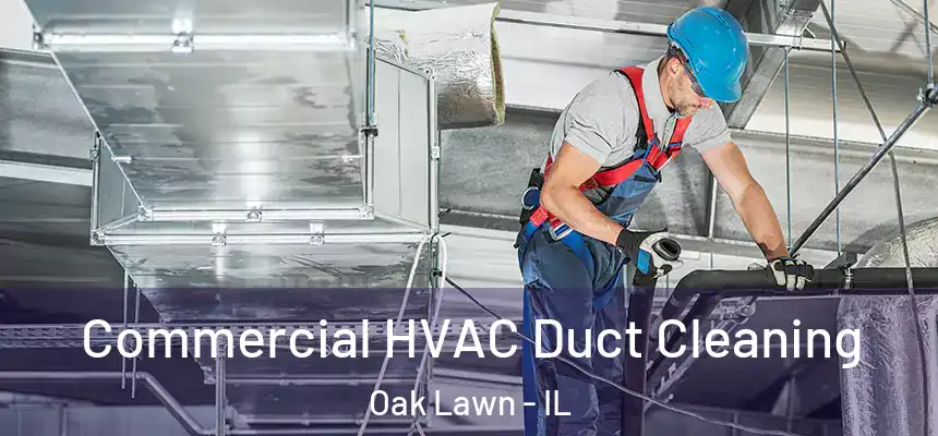 Commercial HVAC Duct Cleaning Oak Lawn - IL