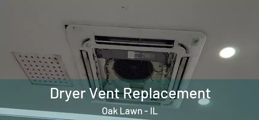 Dryer Vent Replacement Oak Lawn - IL