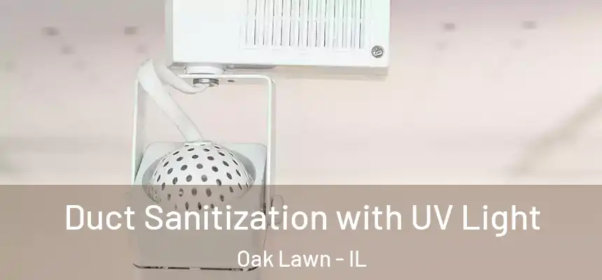  Duct Sanitization with UV Light Oak Lawn - IL