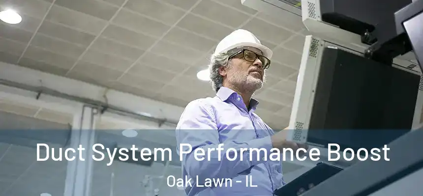 Duct System Performance Boost Oak Lawn - IL