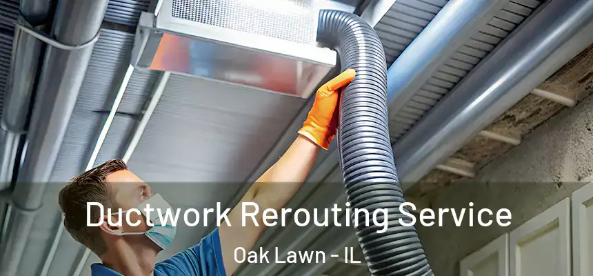  Ductwork Rerouting Service Oak Lawn - IL