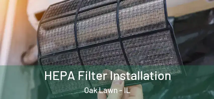  HEPA Filter Installation Oak Lawn - IL