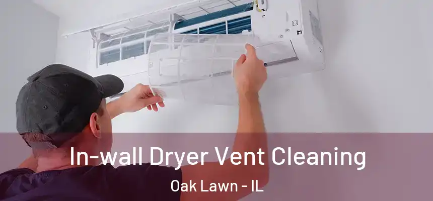 In-wall Dryer Vent Cleaning Oak Lawn - IL