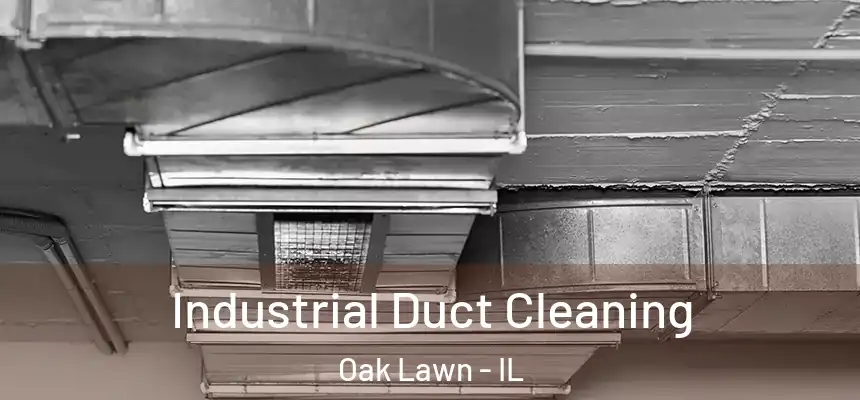 Industrial Duct Cleaning Oak Lawn - IL