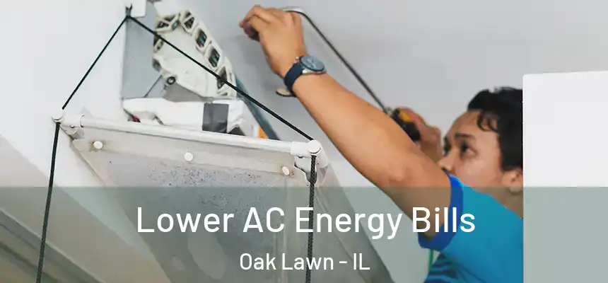 Lower AC Energy Bills Oak Lawn - IL