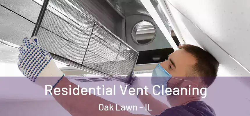  Residential Vent Cleaning Oak Lawn - IL