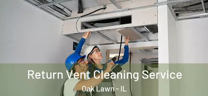  Return Vent Cleaning Service Oak Lawn - IL