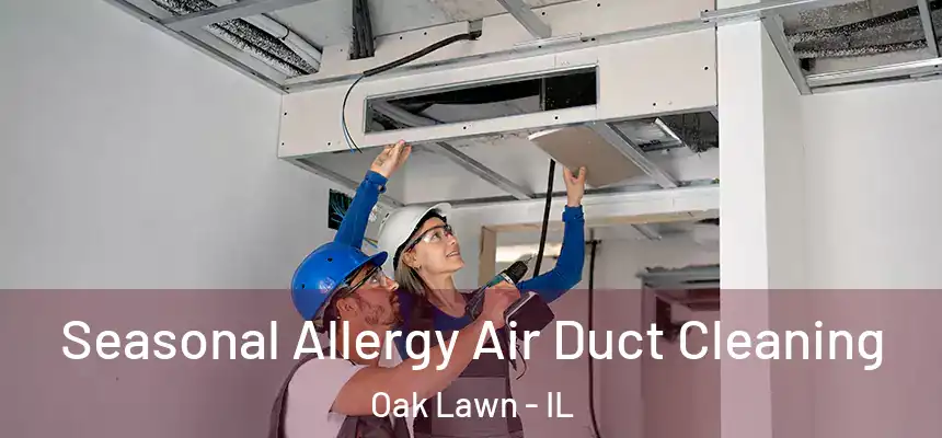  Seasonal Allergy Air Duct Cleaning Oak Lawn - IL