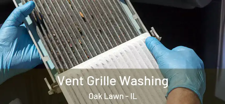 Vent Grille Washing Oak Lawn - IL